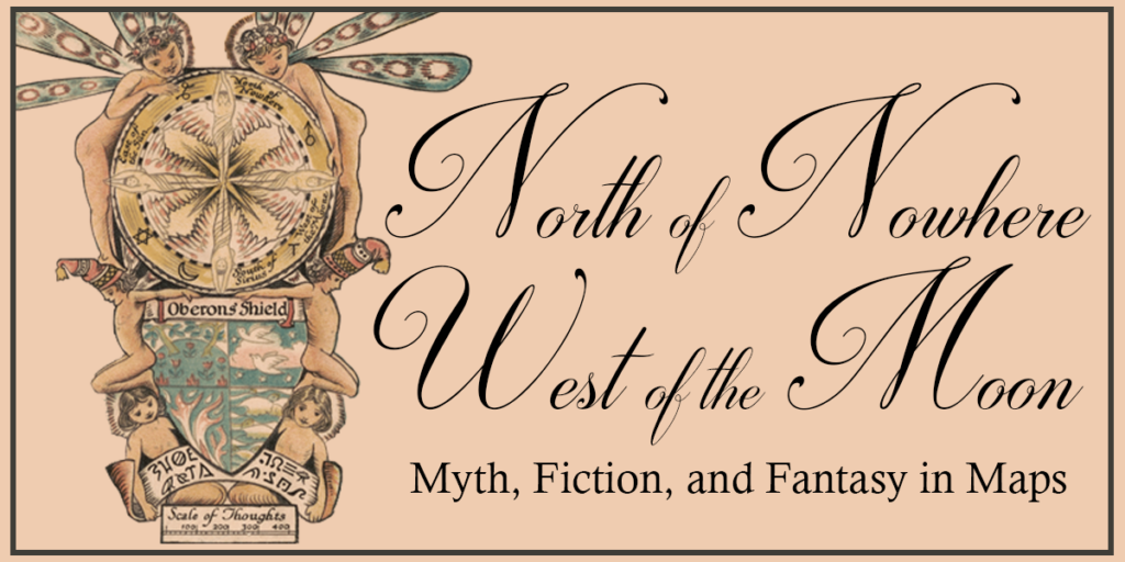 North of Nowhere West of the Moon: Myth, Fiction, and Fantasy in Maps